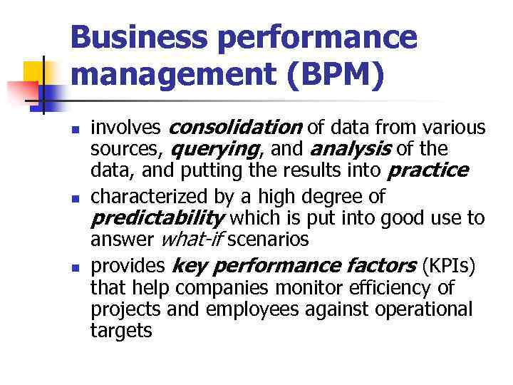 Business performance management (BPM) n n n involves consolidation of data from various sources,