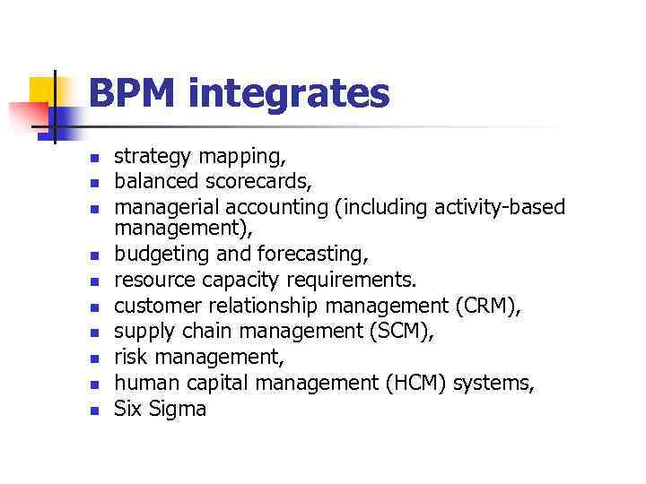 BPM integrates n n n n n strategy mapping, balanced scorecards, managerial accounting (including