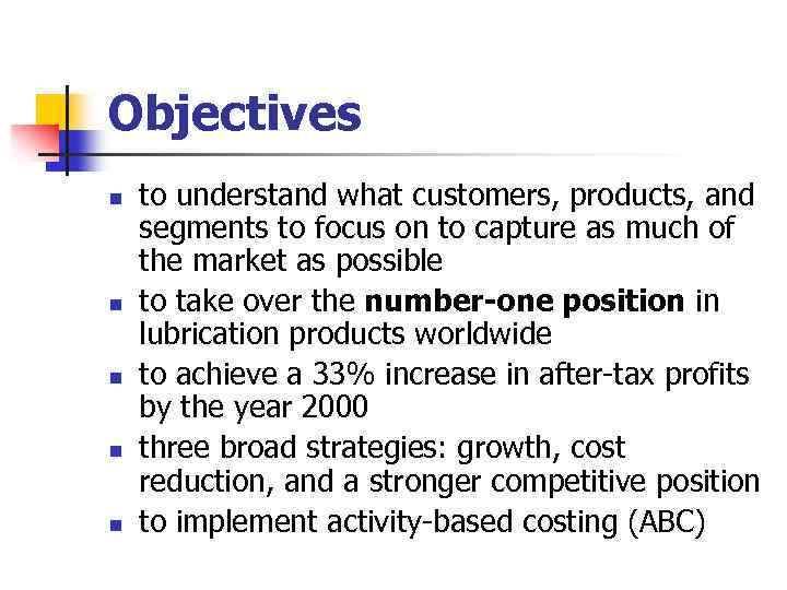 Objectives n n n to understand what customers, products, and segments to focus on