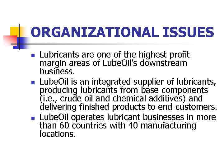 ORGANIZATIONAL ISSUES n n n Lubricants are one of the highest profit margin areas