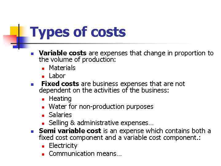 Types of costs n n n Variable costs are expenses that change in proportion