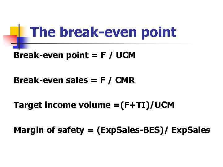 The break-even point Break-even point = F / UCM Break-even sales = F /