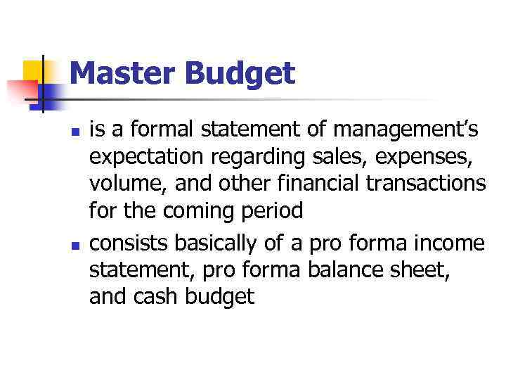 Master Budget n n is a formal statement of management’s expectation regarding sales, expenses,