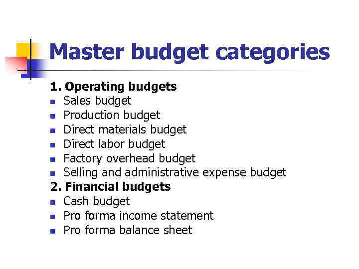 Master budget categories 1. Operating budgets n Sales budget n Production budget n Direct