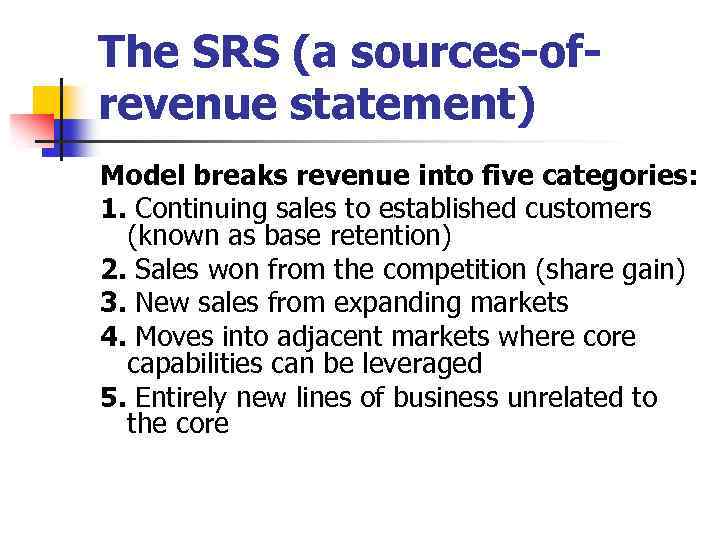 The SRS (a sources-ofrevenue statement) Model breaks revenue into five categories: 1. Continuing sales