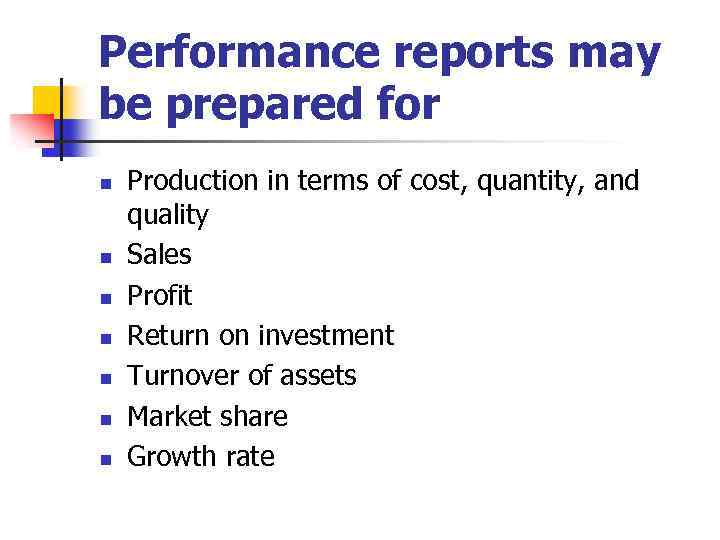 Performance reports may be prepared for n n n n Production in terms of