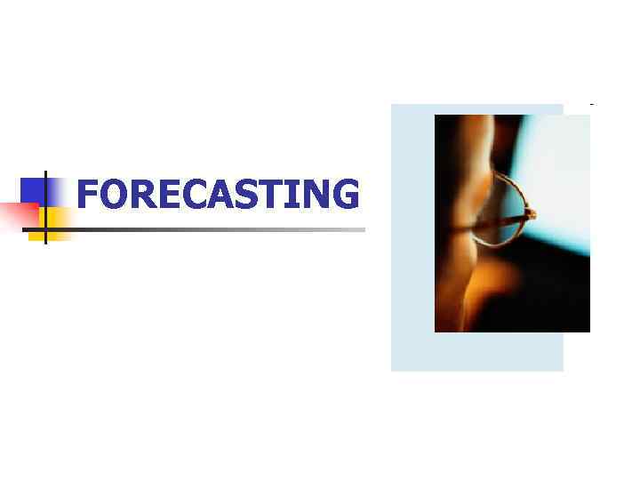 FORECASTING 