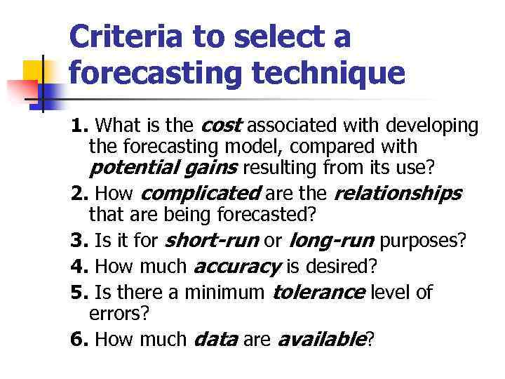 Criteria to select a forecasting technique 1. What is the cost associated with developing