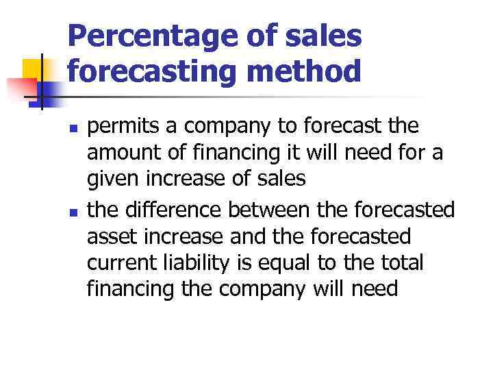 Percentage of sales forecasting method n n permits a company to forecast the amount