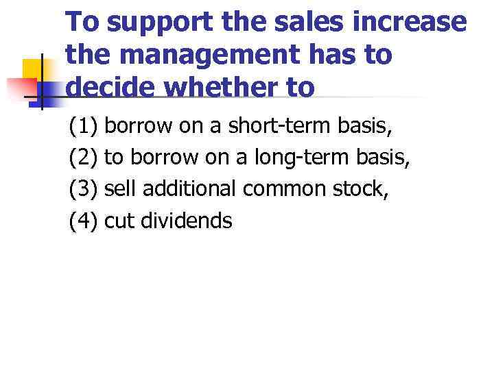 To support the sales increase the management has to decide whether to (1) (2)