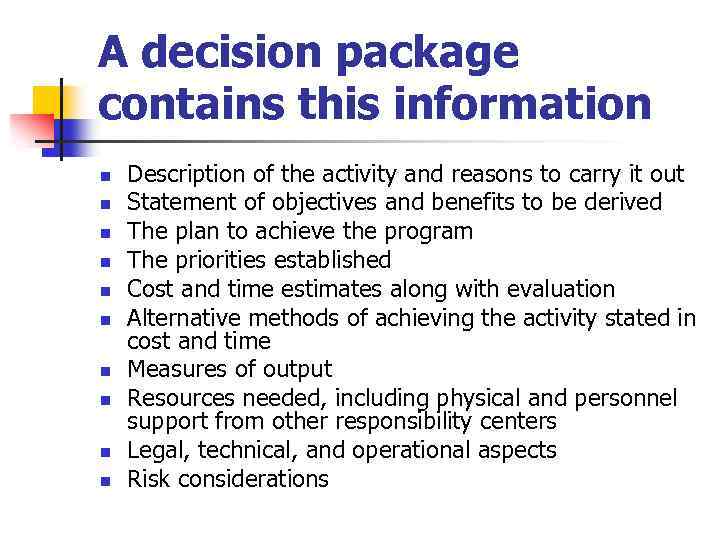 A decision package contains this information n n Description of the activity and reasons