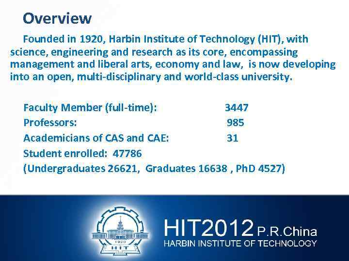 Overview Founded in 1920, Harbin Institute of Technology (HIT), with science, engineering and research