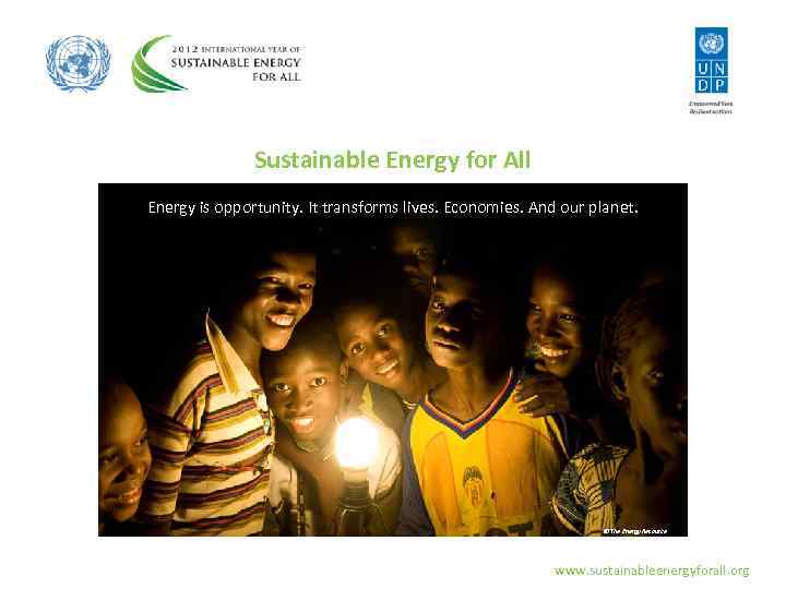 Sustainable Energy for All Energy is opportunity. It transforms lives. Economies. And our planet.