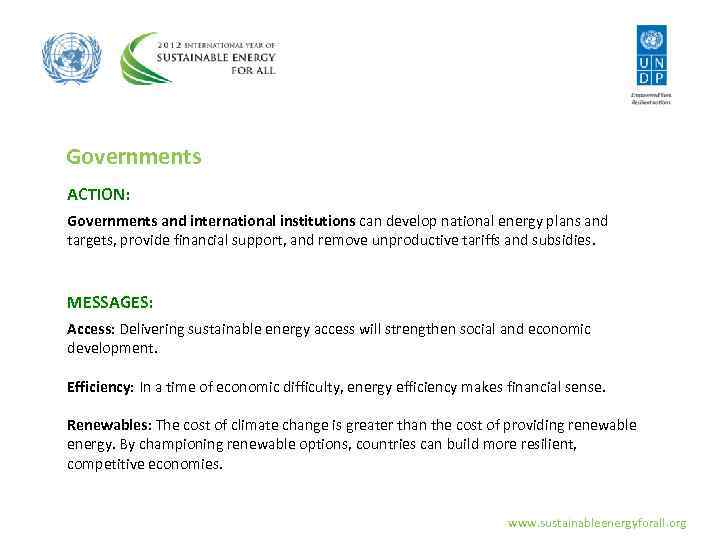 Governments ACTION: Governments and international institutions can develop national energy plans and targets, provide