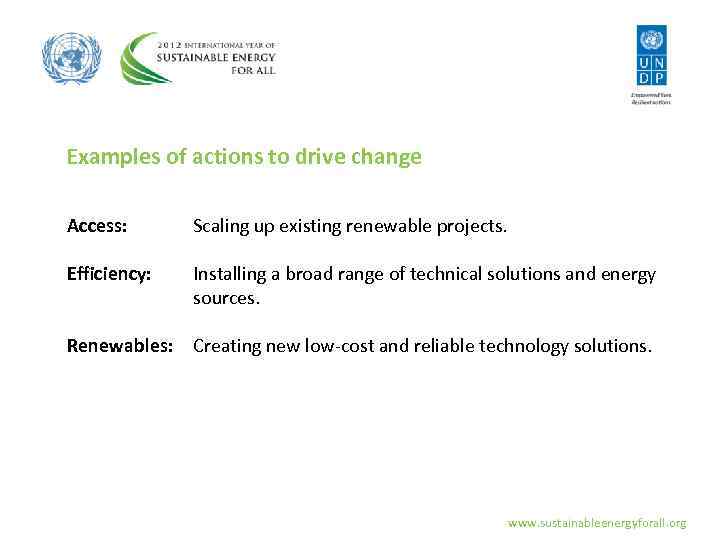 Examples of actions to drive change Access: Scaling up existing renewable projects. Efficiency: Installing