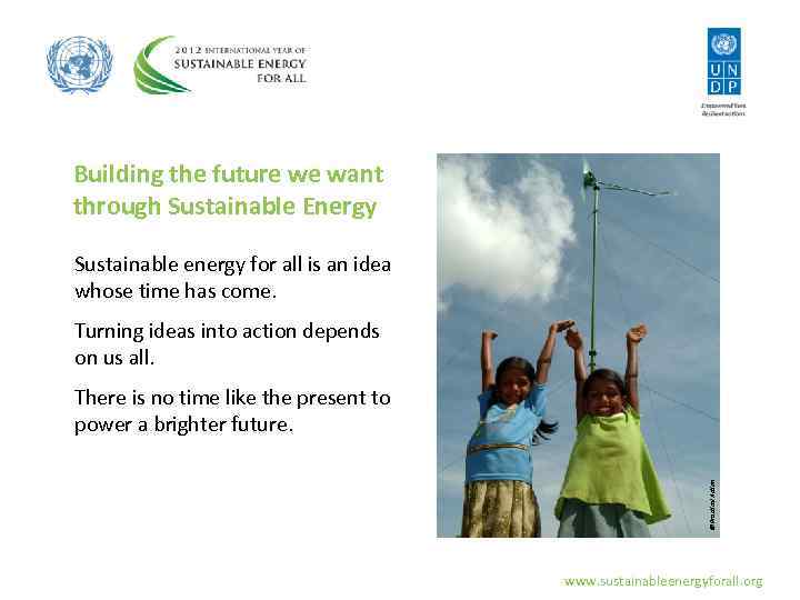 Building the future we want through Sustainable Energy Sustainable energy for all is an