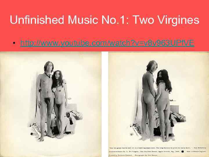 Unfinished Music No. 1: Two Virgines • http: //www. youtube. com/watch? v=v 8 v