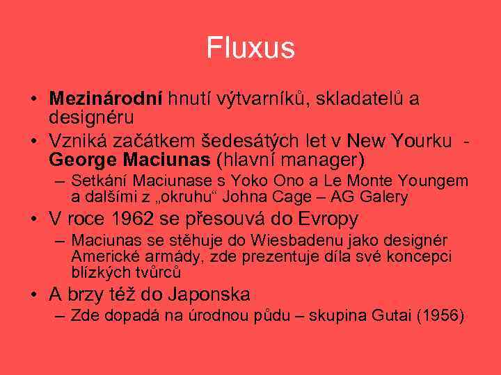 Fluxus • Mezinárodní hnutí výtvarníků, skladatelů a designéru • Vzniká začátkem šedesátých let v