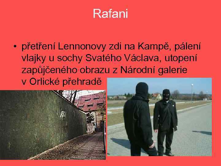 Rafani • přetření Lennonovy zdi na Kampě, pálení vlajky u sochy Svatého Václava, utopení