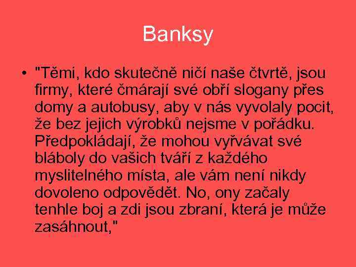 Banksy • "Těmi, kdo skutečně ničí naše čtvrtě, jsou firmy, které čmárají své obří