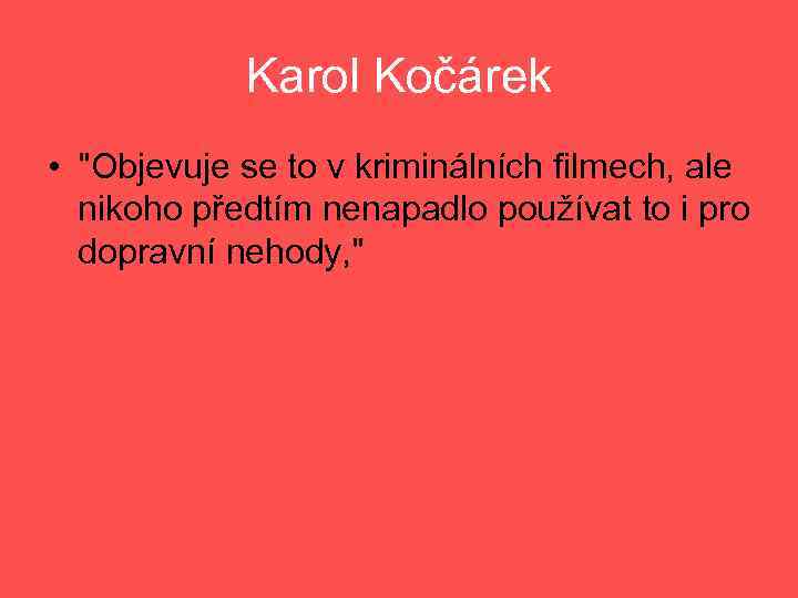 Karol Kočárek • "Objevuje se to v kriminálních filmech, ale nikoho předtím nenapadlo používat