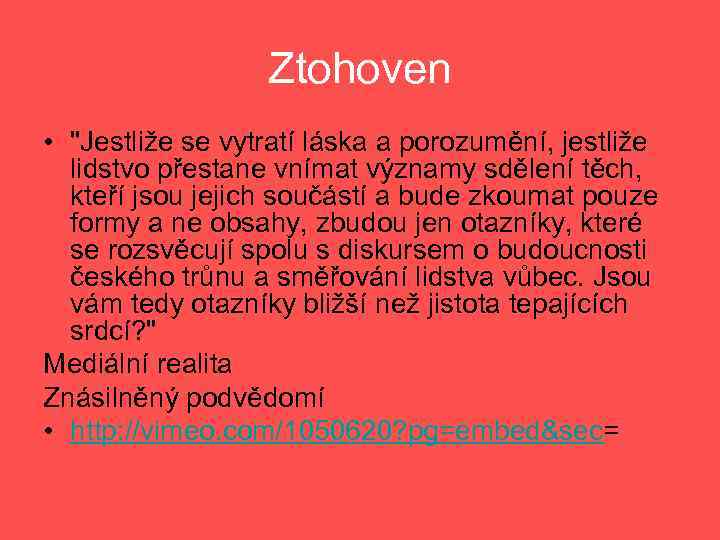 Ztohoven • "Jestliže se vytratí láska a porozumění, jestliže lidstvo přestane vnímat významy sdělení