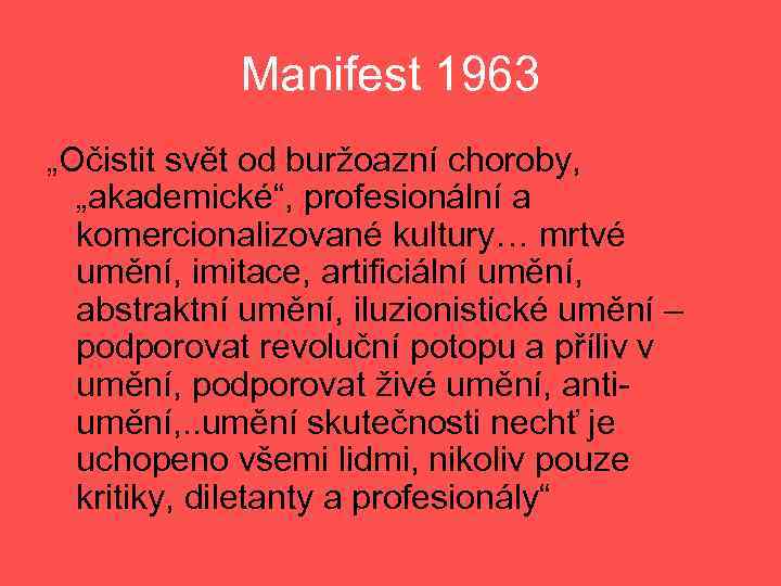 Manifest 1963 „Očistit svět od buržoazní choroby, „akademické“, profesionální a komercionalizované kultury… mrtvé umění,