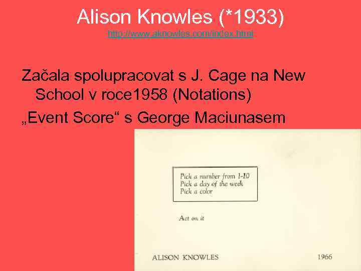 Alison Knowles (*1933) http: //www. aknowles. com/index. html Začala spolupracovat s J. Cage na