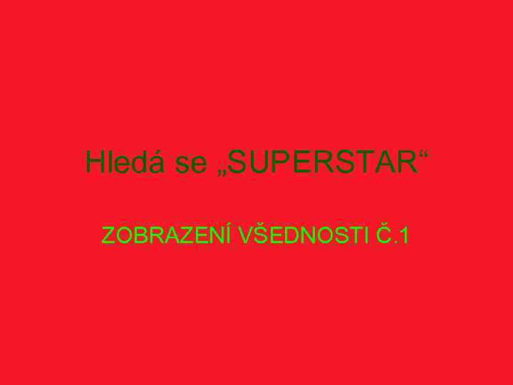 Hledá se „SUPERSTAR“ ZOBRAZENÍ VŠEDNOSTI Č. 1 