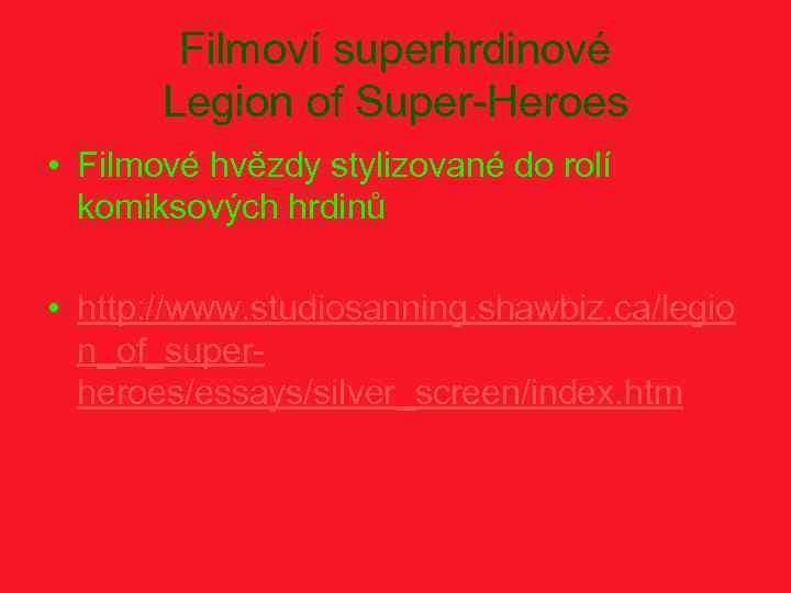 Filmoví superhrdinové Legion of Super-Heroes • Filmové hvězdy stylizované do rolí komiksových hrdinů •