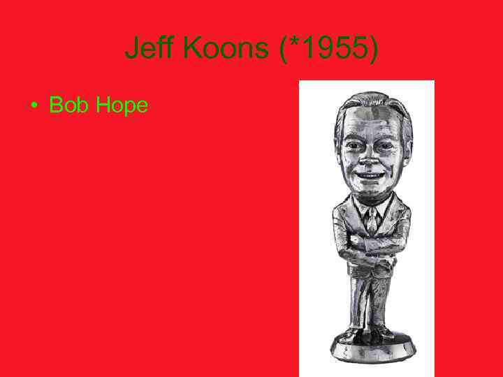 Jeff Koons (*1955) • Bob Hope 