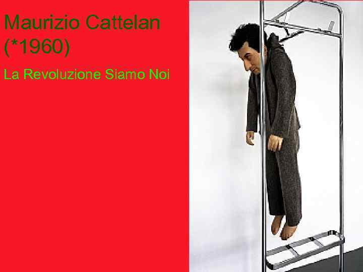 Maurizio Cattelan (*1960) La Revoluzione Siamo Noi 