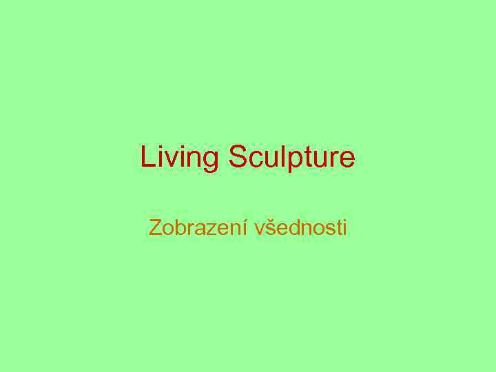 Living Sculpture Zobrazení všednosti 