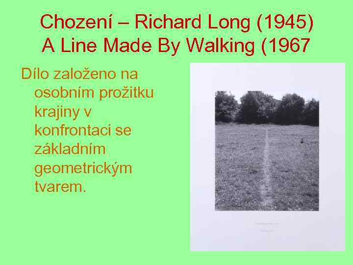 Chození – Richard Long (1945) A Line Made By Walking (1967 Dílo založeno na