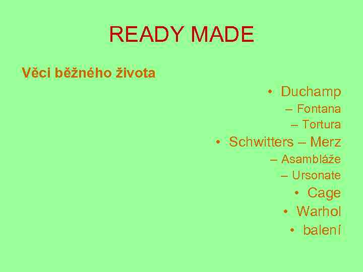 READY MADE Věci běžného života • Duchamp – Fontana – Tortura • Schwitters –