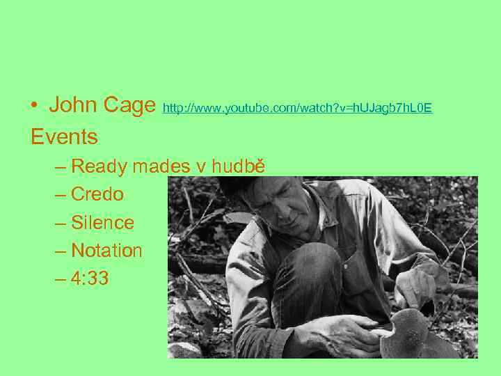  • John Cage http: //www. youtube. com/watch? v=h. UJagb 7 h. L 0