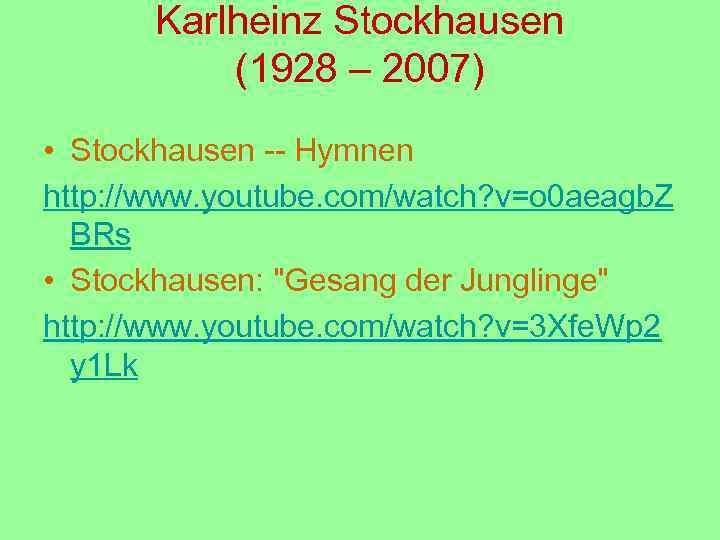Karlheinz Stockhausen (1928 – 2007) • Stockhausen -- Hymnen http: //www. youtube. com/watch? v=o