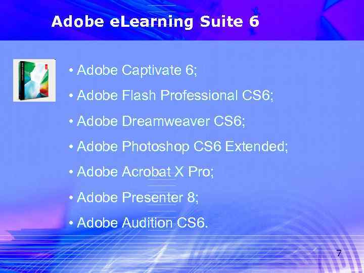 Adobe e. Learning Suite 6 • Adobe Captivate 6; • Adobe Flash Professional CS