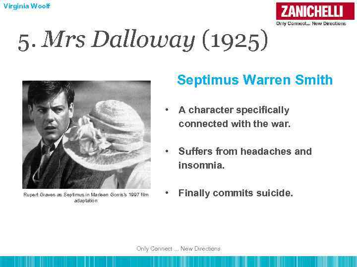 Virginia Woolf 5. Mrs Dalloway (1925) Septimus Warren Smith • A character specifically connected