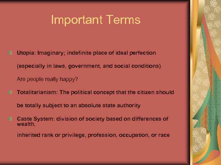 Important Terms Utopia: Imaginary; indefinite place of ideal perfection (especially in laws, government, and