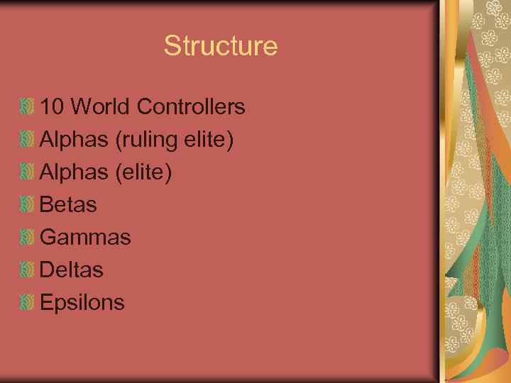 Structure 10 World Controllers Alphas (ruling elite) Alphas (elite) Betas Gammas Deltas Epsilons 
