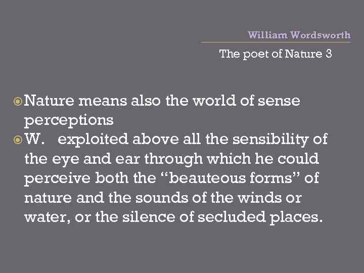 William Wordsworth The poet of Nature 3 Nature means also the world of sense