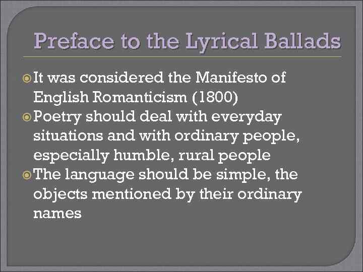 Preface to the Lyrical Ballads It was considered the Manifesto of English Romanticism (1800)