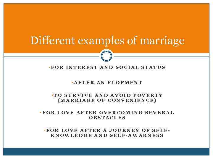 Different examples of marriage • FOR INTEREST AND SOCIAL STATUS • AFTER AN ELOPMENT