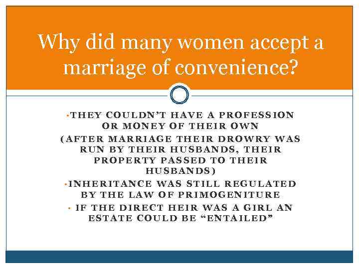 Why did many women accept a marriage of convenience? • THEY COULDN’T HAVE A