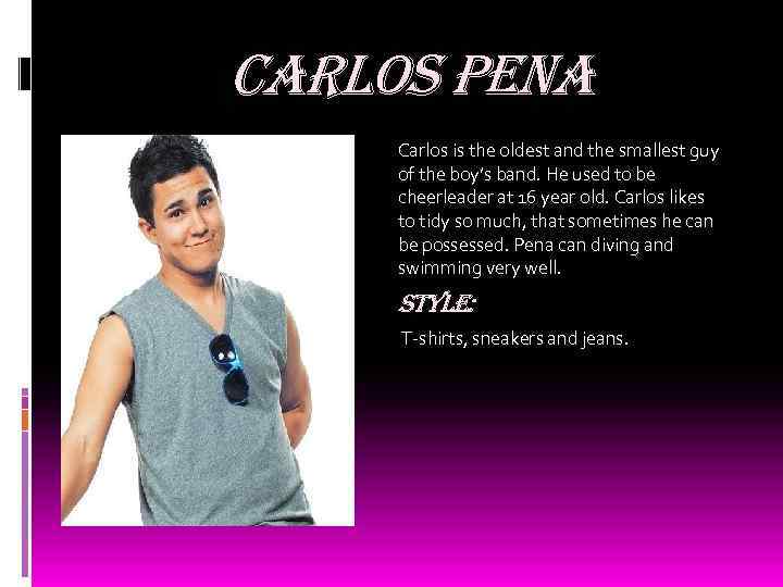 carlos pena Carlos is the oldest and the smallest guy of the boy’s band.