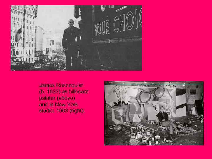 James Rosenquist (b. 1933) as billboard painter (above) and in New York studio, 1963