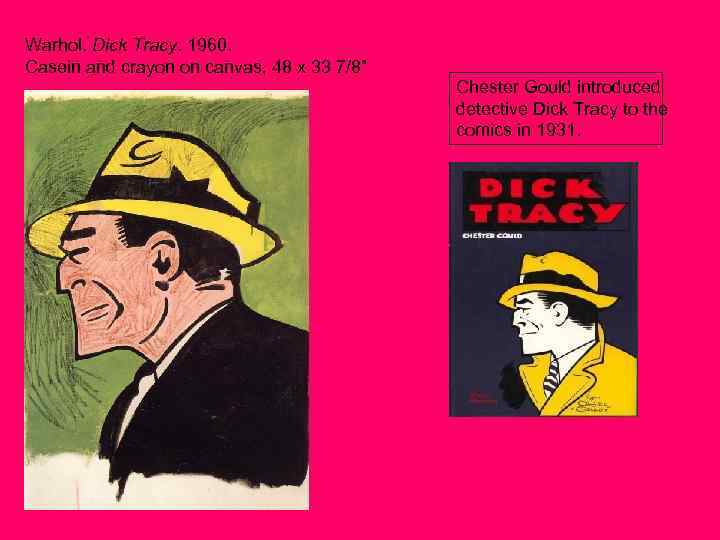 Warhol. Dick Tracy. 1960. Casein and crayon on canvas, 48 x 33 7/8” Chester
