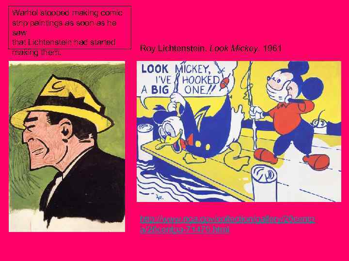 Warhol stopped making comic strip paintings as soon as he saw that Lichtenstein had