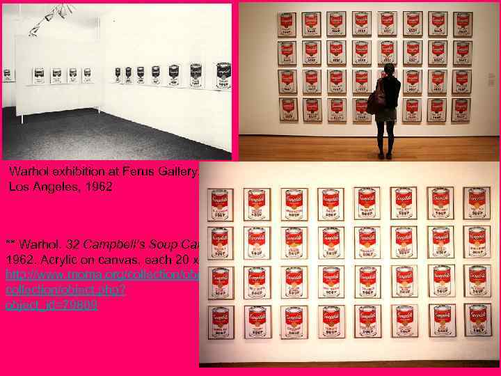 Warhol exhibition at Ferus Gallery, Los Angeles, 1962 ** Warhol. 32 Campbell’s Soup Cans.
